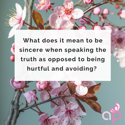 what does it mean to be sincere when speaking the truth as opposed to being hurtful and avoiding?